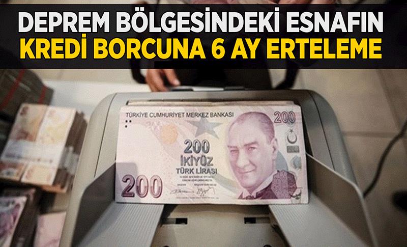 ESNAFLARIN DÜŞÜK FAİZLİ KREDİ BORÇLARI 6 AY ERTELENDİ