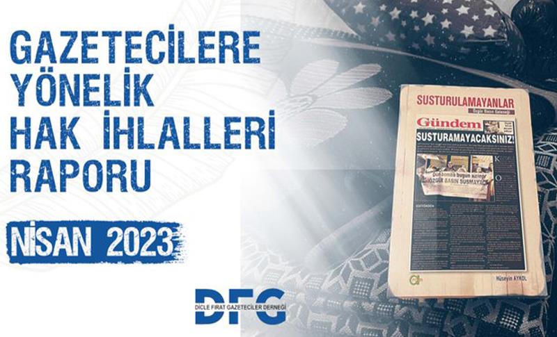 DFG NİSAN AYI GAZETECİLERE YÖNELİK HAK İHLALLERİ RAPORU YAYIMLADI