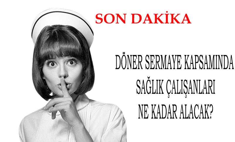 DÖNER SERMAYE KAPSAMINA SAĞLIK ÇALIŞANLARI NE KADAR ALACAK?