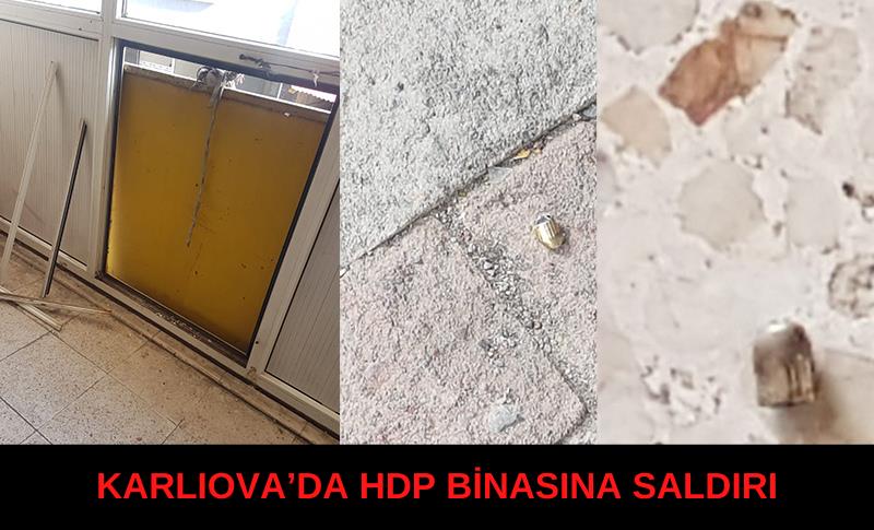 KARLIOVA’DA HDP BİNASINA SALDIRI